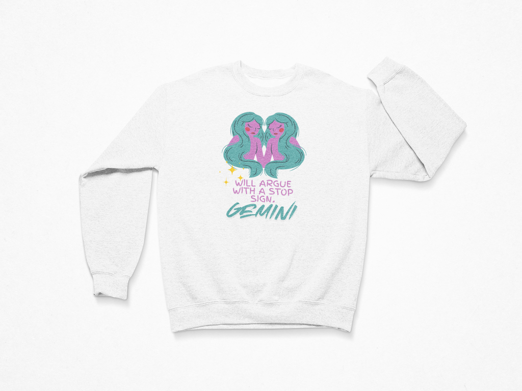 Gemini Sweatshirt – “Will Argue With a Stop Sign”